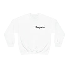 Load image into Gallery viewer, I love you too Crewneck Sweatshirt
