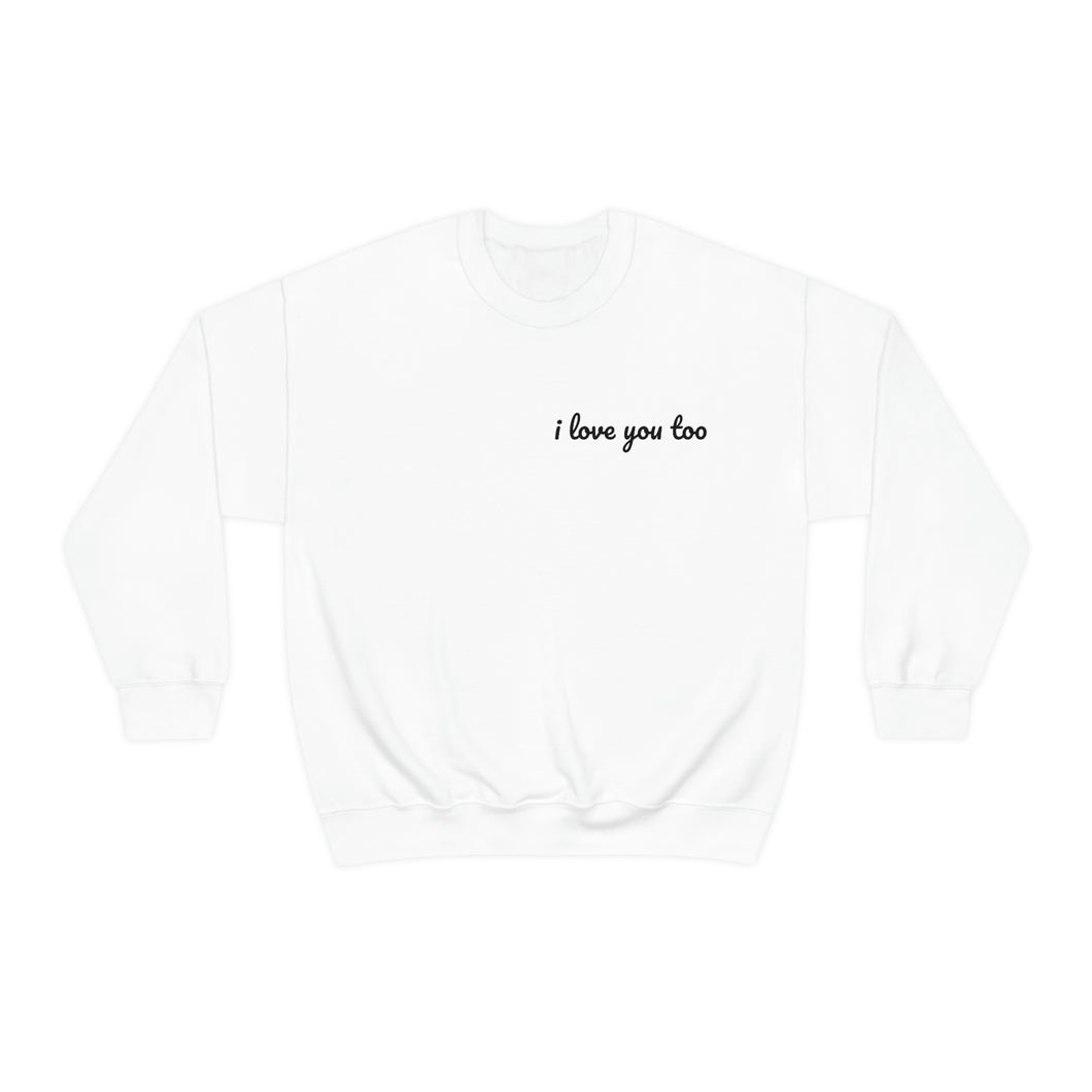 I love you too Crewneck Sweatshirt