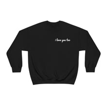 Load image into Gallery viewer, I love you too Crewneck Sweatshirt
